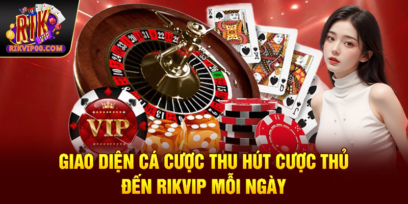 Giao diện cá cược thu hút cược thủ đến Rikvip mỗi ngày