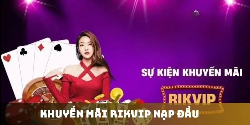 Chiết khấu phần quà nạp đầu lên đến hàng triệu đồng tại Rik