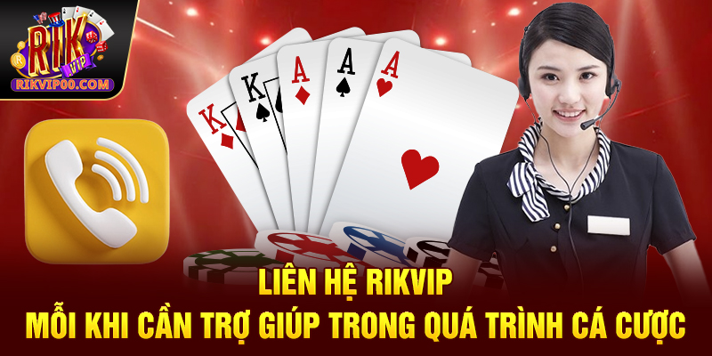 Liên hệ Rikvip mỗi khi cần trợ giúp trong quá trình cá cược