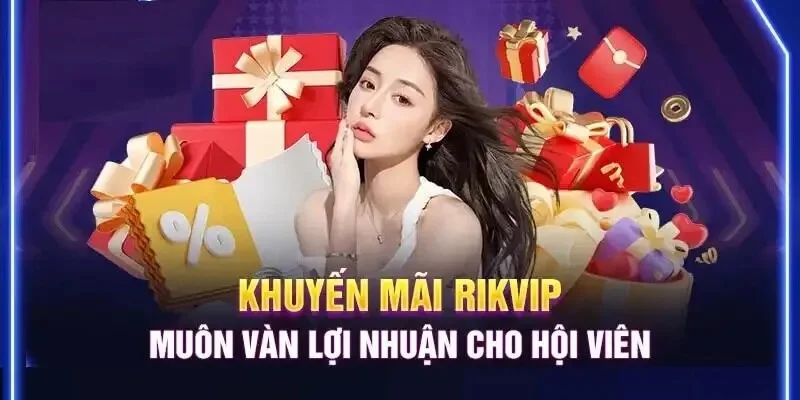 Những khái quát về sự kiện ưu đãi Rikvip 